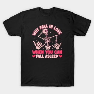 Why Fall In Love When You Can Fall Asleep Love Sucks Anti Love T-Shirt